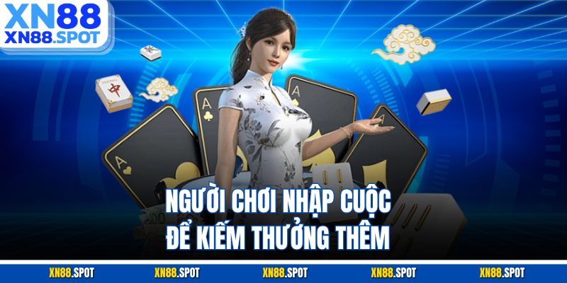 Người chơi nhập cuộc để kiếm thưởng thêm