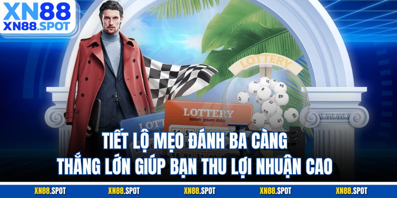 Tiết lộ mẹo đánh ba càng thắng lớn giúp bạn thu lợi nhuận cao